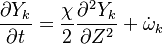 
\frac{\partial Y_k}{\partial t} = \frac{\chi}{2} \frac{\partial ^2 Y_k}{\partial Z^2} + \dot \omega_k
