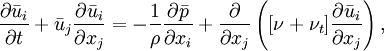 
\frac{\partial{\bar{u}_i}}{\partial t} + \bar{u}_j \frac{\partial \bar{u}_i}{\partial x_j} = -\frac{1}{\rho} \frac{\partial \bar{p}}{\partial x_i} + \frac{\partial}{\partial x_j}\left([\nu+\nu_t]\frac{\partial\bar{u}_i}{\partial x_j}\right),
