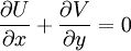  
\frac{\partial U}{\partial x} + \frac{\partial V}{\partial y} =0
