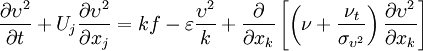 \frac{\partial \upsilon^2}{\partial t} + U_j \frac{\partial \upsilon^2}{\partial x_j} = k f - \varepsilon \frac{\upsilon^2}{k} + \frac{\partial}{\partial x_k} \left[ \left( \nu + \frac{\nu_t}{\sigma_{\upsilon^2}} \right) \frac{\partial \upsilon^2}{\partial x_k} \right]
