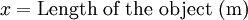 x = \mbox{Length of the object (m)}