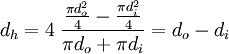 d_h = 4 \; \frac{\frac{\pi d_o^2}{4} - \frac{\pi d_i^2}{4}}{\pi d_o + \pi d_i} = d_o - d_i