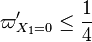  \varpi'_{X_1=0} \le \frac{1}{4} 