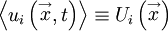 
\left\langle u_{i} \left( \stackrel{\rightarrow}{x},t \right) \right\rangle \equiv U_{i} \left( \stackrel{\rightarrow}{x}\right) 
