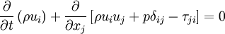 
\frac{\partial}{\partial t}\left( \rho u_i \right) +
\frac{\partial}{\partial x_j}
\left[ \rho u_i u_j + p \delta_{ij} - \tau_{ji} \right] = 0
