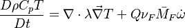 \frac{D\rho C_p T}{Dt} = \nabla\cdot \lambda\vec\nabla T + Q\nu_F \bar M_F \dot\omega 