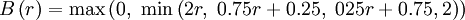  
B\left( r \right) =  \max \left( 0, \ \min \left( 2r, \ 0.75r + 0.25, \ 025 r+ 0.75 , 2 \right)\right)
