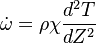 
\dot\omega=\rho\chi\frac{d^2T}{dZ^2}
