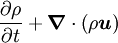 
\frac{\partial \rho}{\partial t} + \boldsymbol{\nabla} \cdot \left( \rho \boldsymbol{u} \right)
