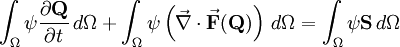 \int_{\Omega} \psi \frac{\partial \mathbf{Q}}{\partial t} \, d\Omega + \int_{\Omega} \psi \left( \vec{\nabla} \cdot \vec{\mathbf{F}}(\mathbf{Q}) \right) \, d\Omega = \int_{\Omega} \psi \mathbf{S} \, d\Omega