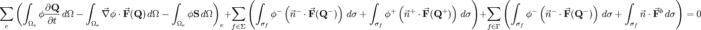 \sum_e \left( \int_{\Omega_e} \phi \frac{\partial \mathbf{Q}}{\partial t} \, d\Omega - \int_{\Omega_e} \vec{\nabla} \phi \cdot \vec{\mathbf{F}}(\mathbf{Q}) \, d\Omega - \int_{\Omega_e} \phi \mathbf{S} \, d\Omega \right)_e + \sum_{f \in \Sigma} \left( \int_{\sigma_f} \phi^- \left( \vec{n}^- \cdot \vec{\mathbf{F}}(\mathbf{Q}^-) \right) \, d\sigma + \int_{\sigma_f} \phi^+ \left( \vec{n}^+ \cdot \vec{\mathbf{F}}(\mathbf{Q}^+) \right) \, d\sigma \right) + \sum_{f \in \Gamma} \left( \int_{\sigma_f} \phi^- \left( \vec{n}^- \cdot \vec{\mathbf{F}}(\mathbf{Q}^-) \right) \, d\sigma + \int_{\sigma_f} \vec{n} \cdot \vec{\mathbf{F}}^b \, d\sigma \right) = 0