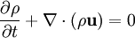  {\partial \rho \over \partial t} + \nabla \cdot (\rho \mathbf{u}) = 0