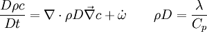 \frac{D\rho c}{Dt}=\nabla\cdot\rho D\vec\nabla c + \dot\omega \qquad \rho D = \frac{\lambda}{C_p} 