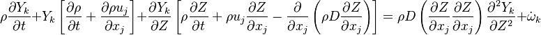 
\rho \frac{\partial Y_k}{\partial t} + Y_k \left[
\frac{\partial \rho}{\partial t} + \frac{\partial \rho u_j}{\partial x_j}
\right]
+ \frac{\partial Y_k}{\partial Z} \left[
 \rho \frac{\partial Z}{\partial t} + \rho u_j \frac{\partial Z}{\partial x_j} -
\frac{\partial}{\partial x_j}\left( \rho D \frac{\partial Z}{\partial x_j} \right)
\right]
=
\rho D \left( \frac{\partial Z}{\partial x_j} \frac{\partial Z}{\partial x_j} \right)
\frac{\partial^2 Y_k}{\partial Z^2} + \dot \omega_k

