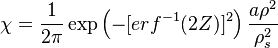 
\chi = \frac{1}{2\pi}\exp\left( - [erf^{-1} (2Z)]^2 \right) \frac{a\rho^2}{\rho_s^2}
