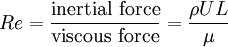 
Re = \frac{\mbox{inertial force}}{\mbox{viscous force}} = \frac{\rho U L}{\mu}
