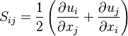 
S_{i j}=\frac{1}{2}\left(\frac{\partial u_{i}}{\partial x_{j}} + \frac{\partial u_{j}}{\partial x_{i}} \right)
