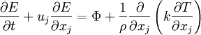 
\frac{\partial E}{\partial t} + u_j \frac{\partial E}{\partial x_j} = \Phi + \frac{1}{\rho} \frac{\partial}{\partial x_j} \left( k \frac{\partial T}{\partial x_j} \right)
