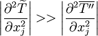 
\left| \frac{\partial^2 \widetilde{T}}{\partial x_j^2} \right| >>
\left| \frac{\partial^2 \overline{T''}}{\partial x_j^2} \right|
