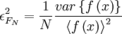   
\epsilon^{2}_{F_{N}}= \frac{1}{N} \frac{var \left\{f \left( x \right) \right\}}{\left\langle f \left( x \right) \right\rangle^{2} }
