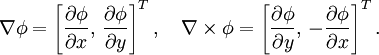 \nabla\phi = \left[\frac{\partial \phi}{\partial x},\,\frac{\partial \phi}{\partial y}\right]^T, \quad
\nabla\times\phi = \left[\frac{\partial \phi}{\partial y},\,-\frac{\partial \phi}{\partial x}\right]^T. 