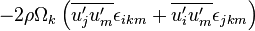 
-2\rho\Omega_k\left(\overline{u'_ju'_m}\epsilon_{ikm} + \overline{u'_iu'_m}\epsilon_{jkm}\right) 
