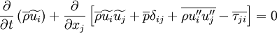 
\frac{\partial}{\partial t}\left( \overline{\rho} \widetilde{u_i} \right) +
\frac{\partial}{\partial x_j}
\left[
 \overline{\rho} \widetilde{u_i} \widetilde{u_j} + \overline{p} \delta_{ij} +
 \overline{\rho u''_i u''_j} - \overline{\tau_{ji}}
\right]
= 0
