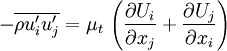  -\overline{\rho u'_i u'_j} = \mu_t \, \left( \frac{\partial U_i}{\partial x_j} + \frac{\partial U_j}{\partial x_i} \right)