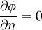  {{\partial \phi } \over {\partial n}} = 0 