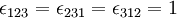 
\epsilon_{123} = \epsilon_{231} = \epsilon_{312} = 1
