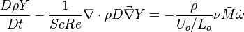 \frac{D\rho Y}{Dt}-\frac{1}{ScRe}\nabla\cdot\rho D\vec\nabla Y=-\frac{\rho}{U_o/L_o}\nu\bar M\dot\omega