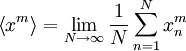  
\left\langle x^{m} \right\rangle = \lim_{N \rightarrow \infty} \frac{1}{N} \sum^{N}_{n=1} x^{m}_{n} 
