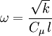 \omega = \frac{\sqrt{k}}{C_\mu \, l}