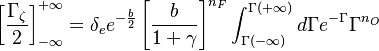 
\left [\frac{\Gamma_{\zeta}}{2}\right ]_{-\infty}^{+\infty} = \delta_e e^{-\frac{b}{2}} \left [\frac{b}{1+\gamma}\right ]^{n_F} \int_{\Gamma(-\infty)}^{\Gamma(+\infty)}d\Gamma  e^{-\Gamma} \Gamma^{n_O}
