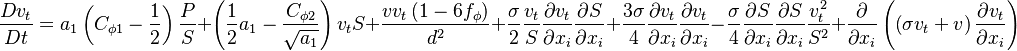 
\frac{D v_{t}}{D t}=a_{1}\left(C_{\phi 1}-\frac{1}{2}\right) \frac{P}{S}+\left(\frac{1}{2} a_{1}-\frac{C_{\phi 2}}{\sqrt{a_{1}}}\right) v_{t} S+\frac{v v_{t}\left(1-6 f_{\phi}\right)}{d^{2}}+\frac{\sigma}{2 }\frac{v_{t}}{S} \frac{\partial v_{t}}{\partial x_{i}} \frac{\partial S}{\partial x_{i}}+\frac{3 \sigma}{4} \frac{\partial v_{t}}{\partial x_{i}} \frac{\partial v_{t}}{\partial x_{i}}-\frac{\sigma}{4} \frac{\partial S}{\partial x_{i}} \frac{\partial S}{\partial x_{i}} \frac{v_{t}^{2}}{S^{2}}+\frac{\partial}{\partial x_{i}}\left(\left(\sigma v_{t}+v\right) \frac{\partial v_{t}}{\partial x_{i}}\right)
