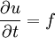 \frac{\partial u}{\partial t}=f 