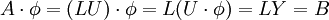  A\cdot \phi = (LU)\cdot \phi = L(U\cdot\phi)=LY=B