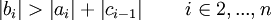 \left | b_i \right \vert > \left | a_i \right \vert + \left | c_{i-1} \right \vert \quad \quad i \in {2,...,n} 