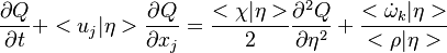 
\frac{ \partial Q}{\partial t} + <u_j|\eta>  \frac{\partial Q}{\partial x_j} =
\frac{<\chi|\eta> }{2} \frac{\partial ^2 Q}{\partial \eta^2} + 
\frac{ < \dot \omega_k|\eta> }{ <\rho| \eta >}
