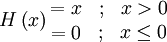 
H\left( x \right)  
 \begin{matrix}
= x
 \begin{matrix}
 {} & ; & {x > 0}  \\ 
 \end{matrix} 
\\
= 0
 \begin{matrix}
  {} & ; & {x \le 0}  \\ 
 \end{matrix} 

 \end{matrix} 
