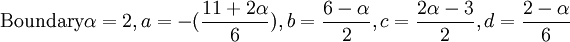  \mbox{Boundary} \alpha=2 ,a=-(\frac{11+2\alpha}{6}),b=\frac{6-\alpha}{2},c=\frac{2\alpha-3}{2},d=\frac{2-\alpha}{6} 