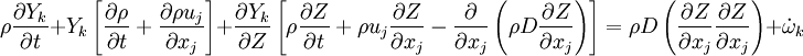 
\rho \frac{\partial Y_k}{\partial t} + Y_k \left[
\frac{\partial \rho}{\partial t} + \frac{\partial \rho u_j}{\partial x_j}
\right]
+ \frac{\partial Y_k}{\partial Z} \left[
 \rho \frac{\partial Z}{\partial t} + \rho u_j \frac{\partial Z}{\partial x_j} -
\frac{\partial}{\partial x_j}\left( \rho D \frac{\partial Z}{\partial x_j} \right)
\right]
=
\rho D \left( \frac{\partial Z}{\partial x_j} \frac{\partial Z}{\partial x_j} \right) + \dot \omega_k

