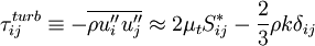 
\tau_{ij}^{turb} \equiv 
- \overline{\rho u''_i u''_j} \approx
2 \mu_t S_{ij}^* - \frac{2}{3} \rho k \delta_{ij}
