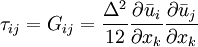 
\tau_{ij} = G_{ij} = \frac{\Delta^2}{12} \frac{\partial \bar{u}_i}{\partial x_{k}} \frac{\partial \bar{u}_j}{\partial x_{k}} 
