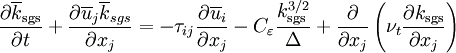  \frac{\partial \overline k_{\rm sgs}}{\partial t} + \frac{\partial \overline u_{j} \overline k_{sgs}} {\partial x_{j}} = - \tau_{ij} \frac{\partial \overline u_{i}}{\partial x_{j}}     - C_{\varepsilon} \frac{k_{\rm sgs}^{3/2}}{\Delta} + \frac{\partial}{\partial x_{j}} \left( \nu_t \frac{\partial k_{\rm sgs}}{\partial x_{j}}  \right)
