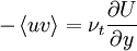  
- \left\langle uv \right\rangle = \nu_{t} \frac{\partial U}{ \partial y}
