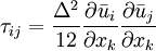 
\tau_{ij} = \frac{\Delta^2}{12} \frac{\partial \bar{u}_i}{\partial x_{k}} \frac{\partial \bar{u}_j}{\partial x_{k}} 
