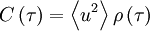  C \left( \tau \right) = \left\langle u^{2} \right\rangle \rho \left( \tau \right) 