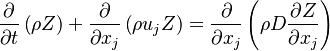 
\frac{\partial}{\partial t} \left( \rho Z \right) +
\frac{\partial}{\partial x_j} \left( \rho u_j Z \right) = 
\frac{\partial}{\partial x_j} \left( \rho D \frac{\partial Z}{\partial x_j}\right)
