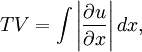 TV = \int \left| \frac{\part u}{\part x} \right| dx ,